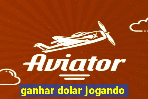 ganhar dolar jogando